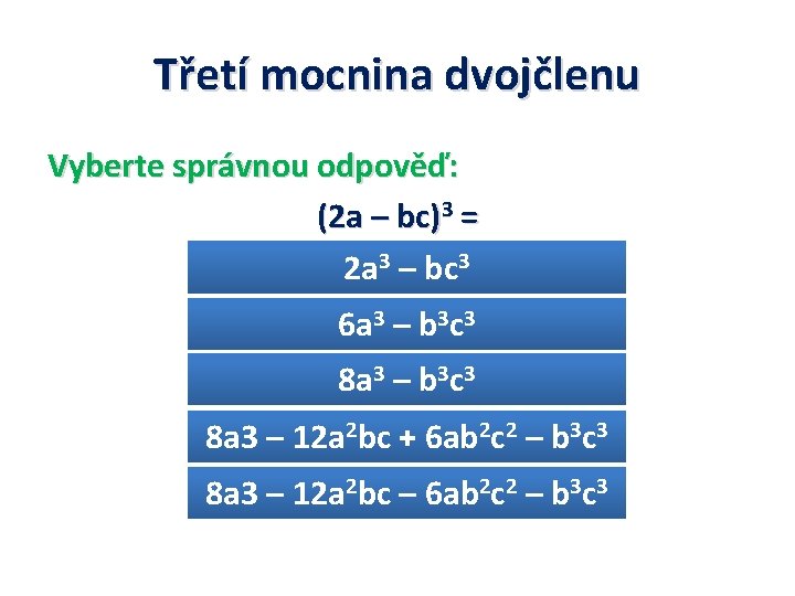Třetí mocnina dvojčlenu Vyberte správnou odpověď: (2 a – bc)3 = 2 a 3