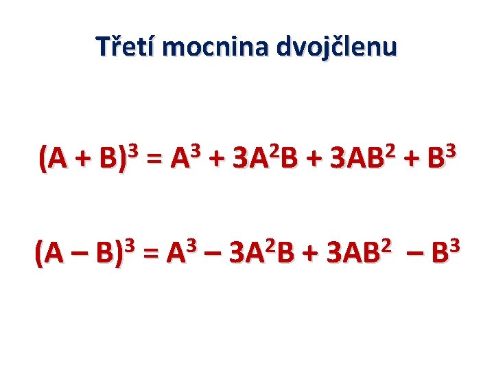 Třetí mocnina dvojčlenu (A + B)3 = A 3 + 3 A 2 B