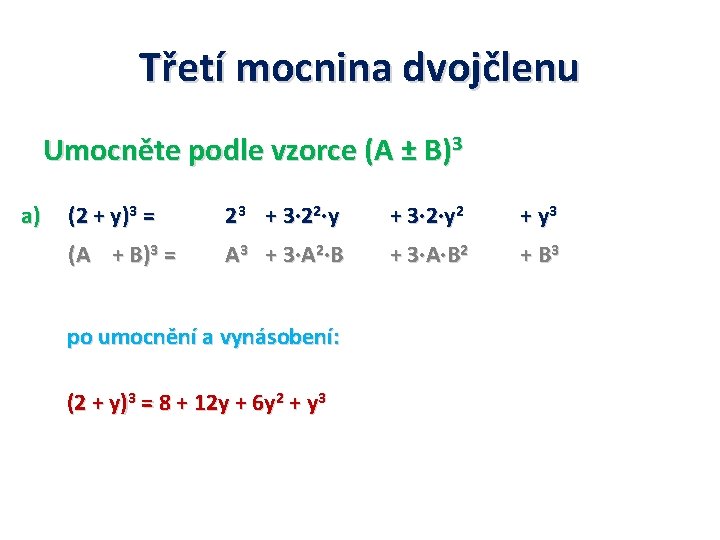 Třetí mocnina dvojčlenu Umocněte podle vzorce (A ± B)3 a) (2 + y)3 =