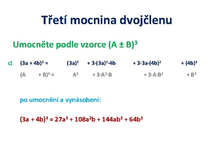 Třetí mocnina dvojčlenu Umocněte podle vzorce (A ± B)3 c) (3 a + 4