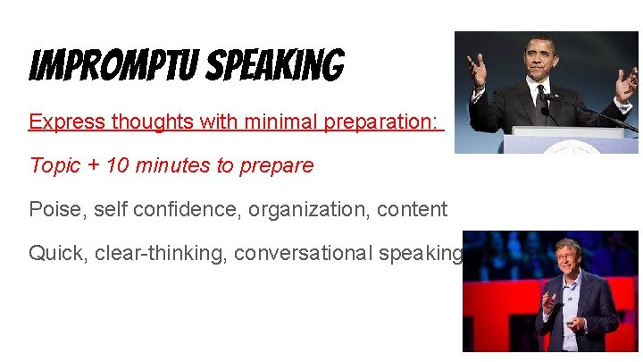 Impromptu speaking Express thoughts with minimal preparation: Topic + 10 minutes to prepare Poise,