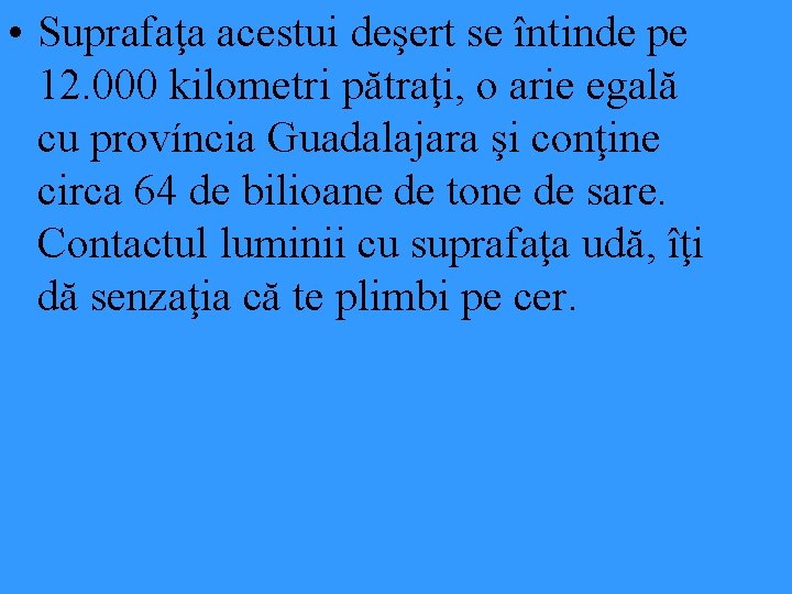 • Suprafaţa acestui deşert se întinde pe 12. 000 kilometri pătraţi, o arie • Suprafaţa acestui deşert se întinde pe 12. 000 kilometri pătraţi, o arie