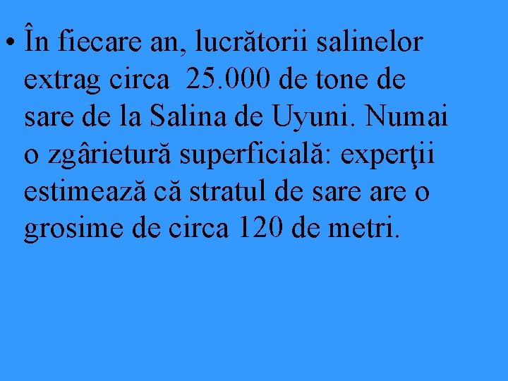 • În fiecare an, lucrătorii salinelor extrag circa 25. 000 de tone de • În fiecare an, lucrătorii salinelor extrag circa 25. 000 de tone de