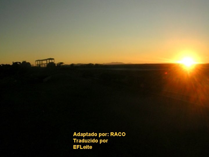 Adaptado por: RACO Traduzido por EFLeite Adaptado por: RACO Traduzido por EFLeite