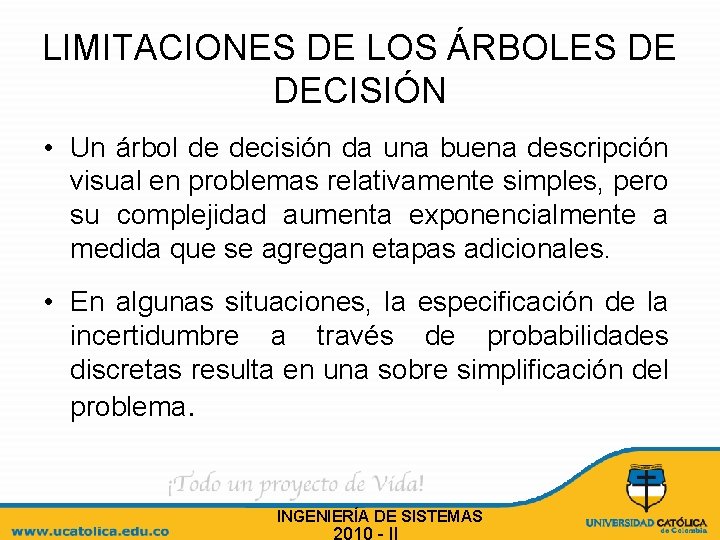 LIMITACIONES DE LOS ÁRBOLES DE DECISIÓN • Un árbol de decisión da una buena