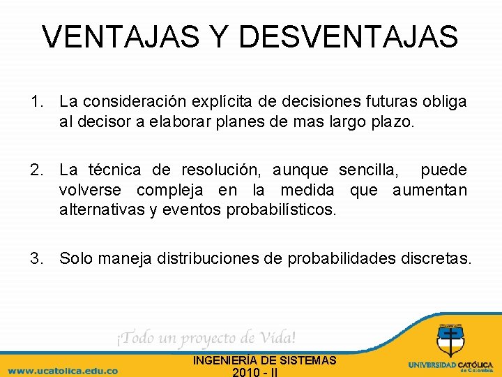 VENTAJAS Y DESVENTAJAS 1. La consideración explícita de decisiones futuras obliga al decisor a