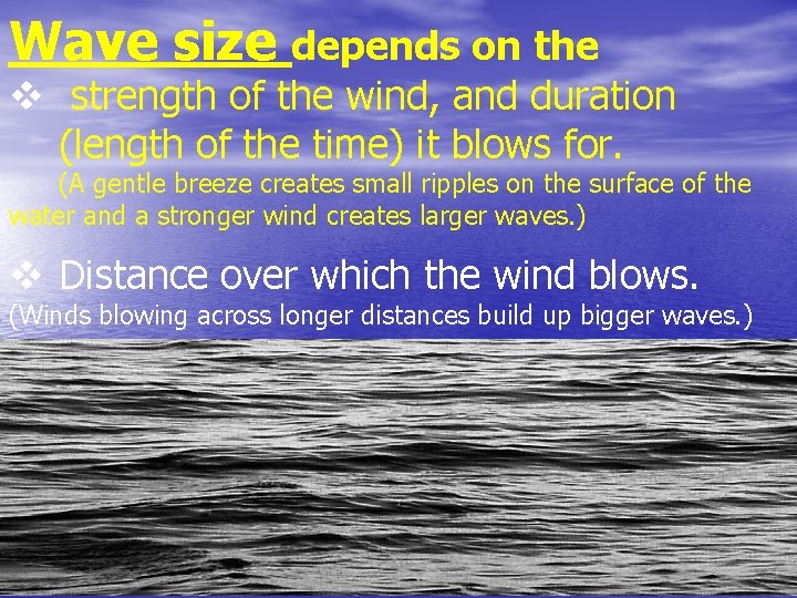 Wave size depends on the v strength of the wind, and duration (length of