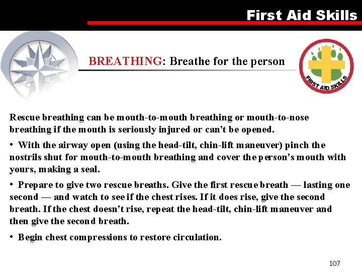 First Aid Skills BREATHING: Breathe for the person Rescue breathing can be mouth-to-mouth breathing