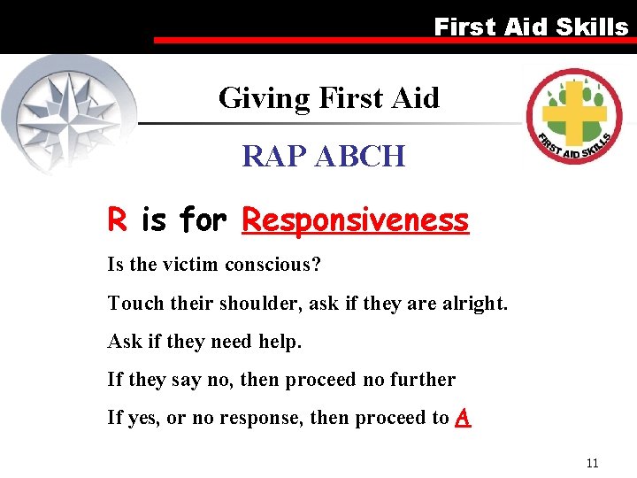First Aid Skills Giving First Aid RAP ABCH R is for Responsiveness Is the