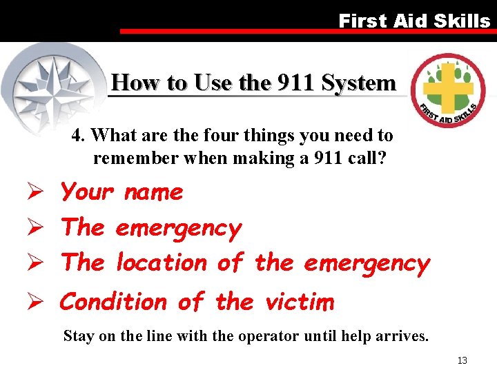 First Aid Skills How to Use the 911 System 4. What are the four