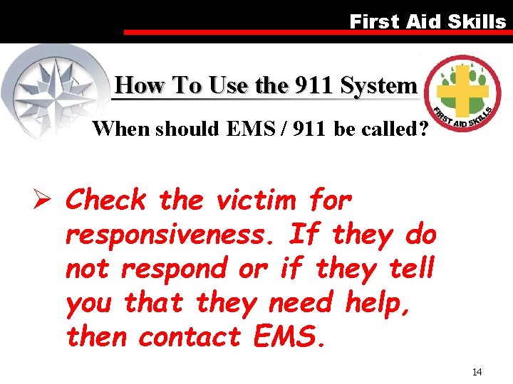 First Aid Skills How To Use the 911 System When should EMS / 911