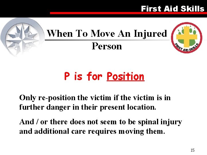 First Aid Skills When To Move An Injured Person P is for Position Only