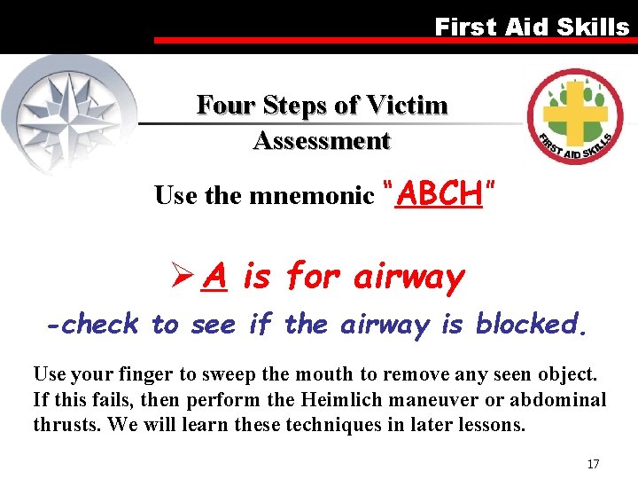 First Aid Skills Four Steps of Victim Assessment Use the mnemonic “ABCH” Ø A
