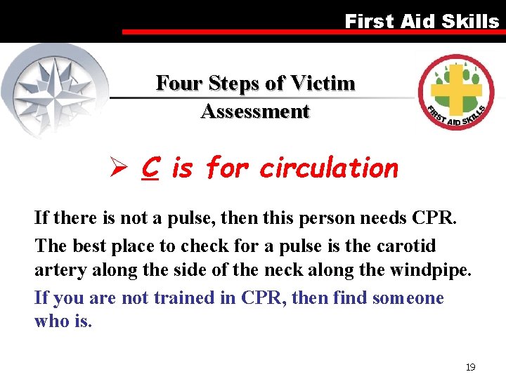 First Aid Skills Four Steps of Victim Assessment Ø C is for circulation If