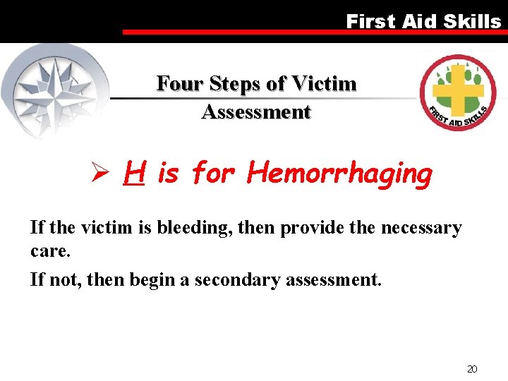First Aid Skills Four Steps of Victim Assessment Ø H is for Hemorrhaging If