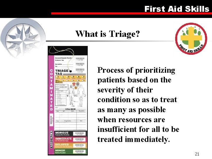 First Aid Skills What is Triage? Process of prioritizing patients based on the severity