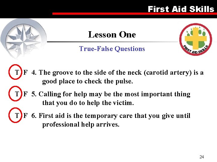 First Aid Skills Lesson One True-False Questions T F 4. The groove to the