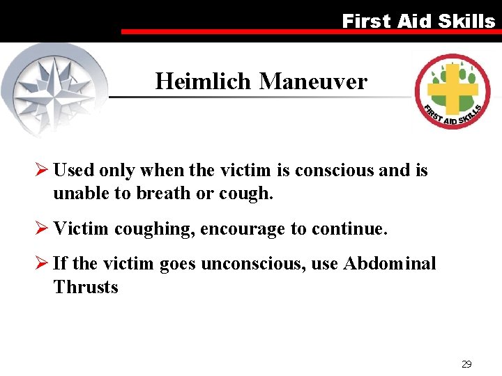 First Aid Skills Heimlich Maneuver Ø Used only when the victim is conscious and