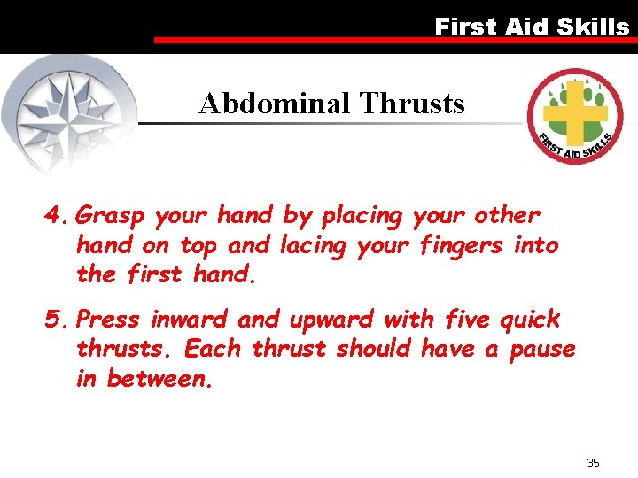 First Aid Skills Abdominal Thrusts 4. Grasp your hand by placing your other hand