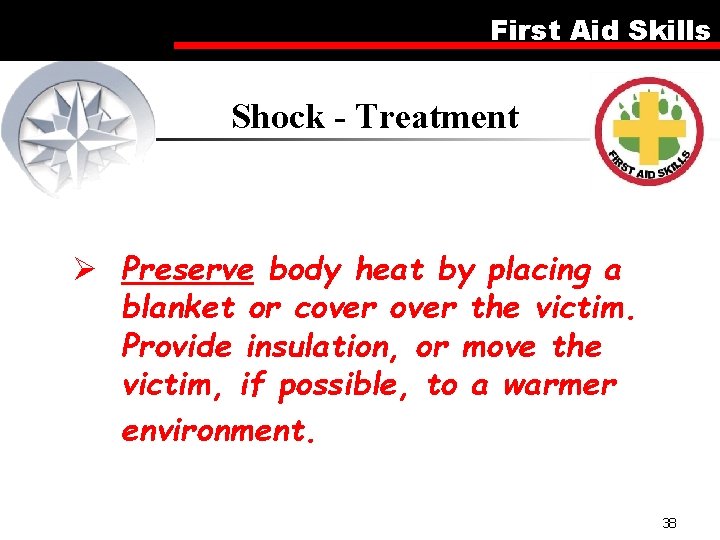 First Aid Skills Shock - Treatment Ø Preserve body heat by placing a blanket