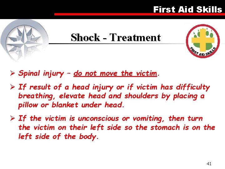 First Aid Skills Shock - Treatment Ø Spinal injury – do not move the
