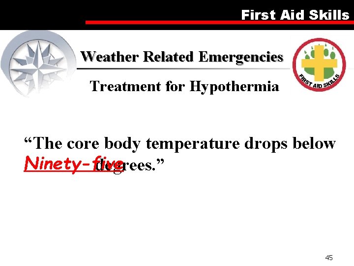 First Aid Skills Weather Related Emergencies Treatment for Hypothermia “The core body temperature drops