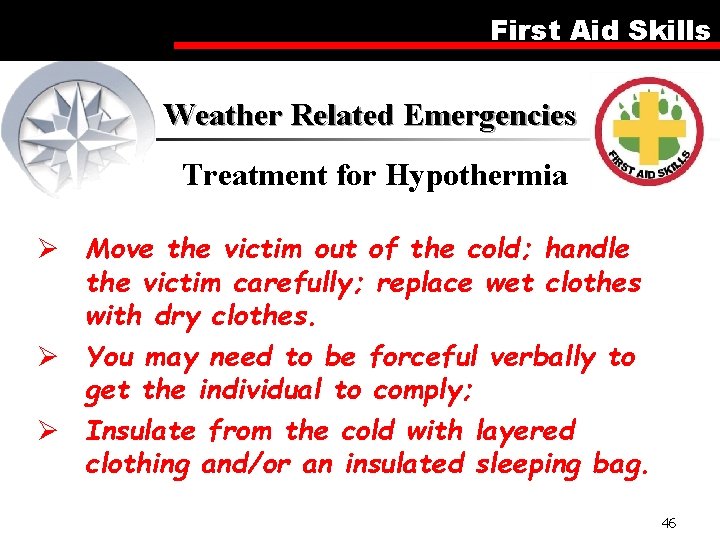 First Aid Skills Weather Related Emergencies Treatment for Hypothermia Ø Move the victim out