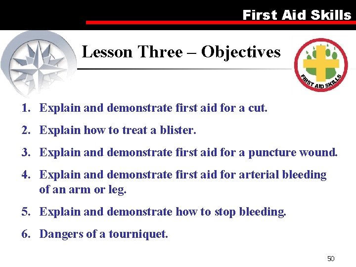 First Aid Skills Lesson Three – Objectives 1. Explain and demonstrate first aid for