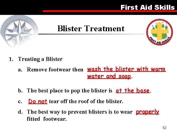 First Aid Skills Blister Treatment 1. Treating a Blister a. Remove footwear then wash