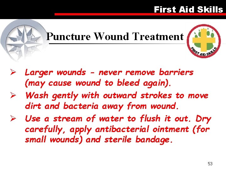 First Aid Skills Puncture Wound Treatment Ø Larger wounds - never remove barriers (may