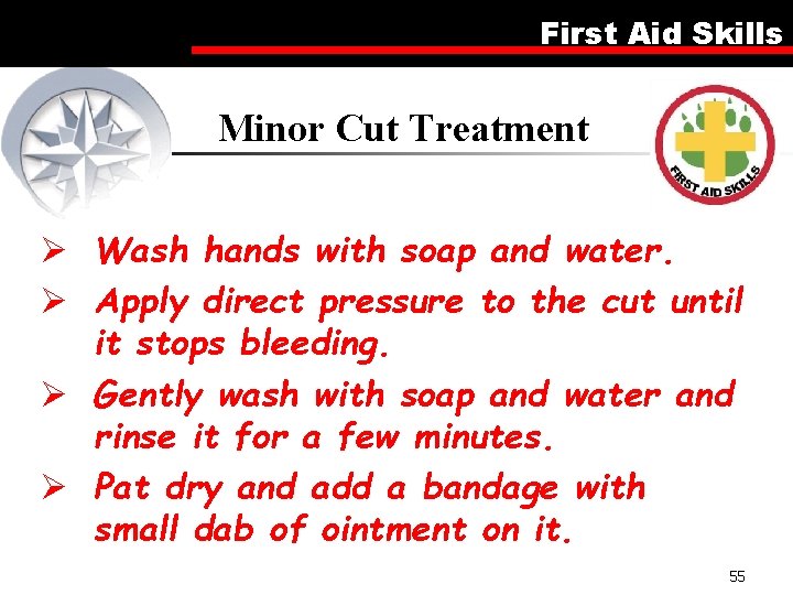 First Aid Skills Minor Cut Treatment Ø Wash hands with soap and water. Ø