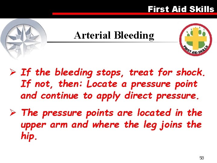 First Aid Skills Arterial Bleeding Ø If the bleeding stops, treat for shock. If