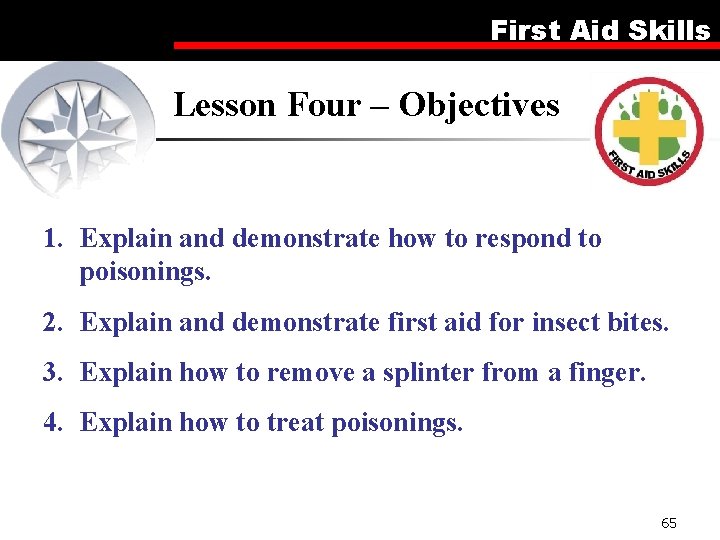 First Aid Skills Lesson Four – Objectives 1. Explain and demonstrate how to respond