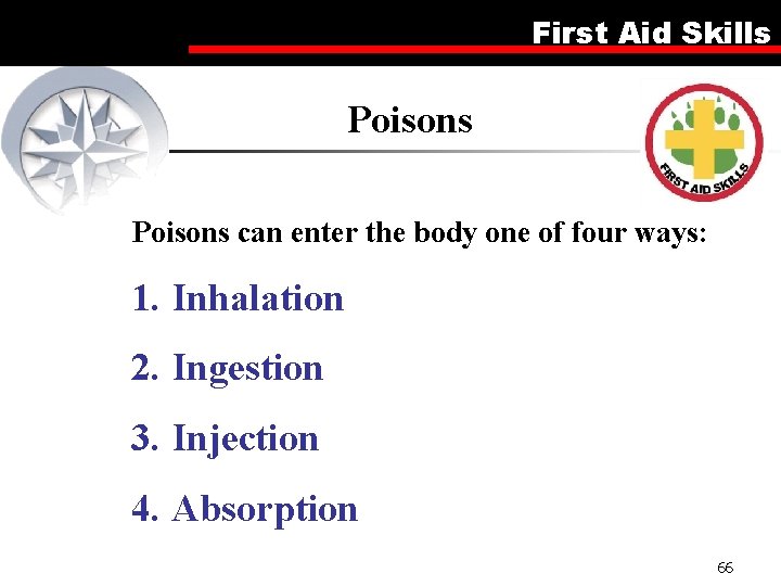 First Aid Skills Poisons can enter the body one of four ways: 1. Inhalation