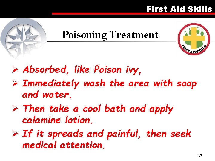 First Aid Skills Poisoning Treatment Ø Absorbed, like Poison ivy, Ø Immediately wash the