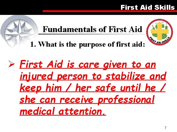 First Aid Skills Fundamentals of First Aid 1. What is the purpose of first