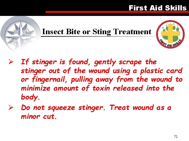 First Aid Skills Insect Bite or Sting Treatment Ø If stinger is found, gently