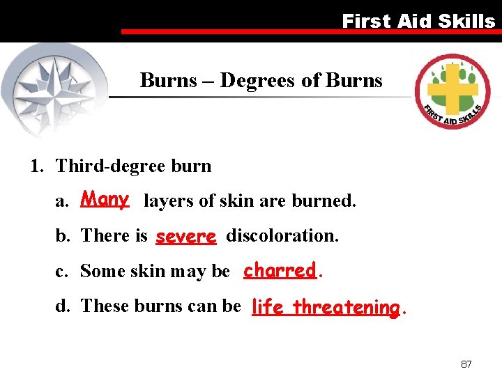 First Aid Skills Burns – Degrees of Burns 1. Third-degree burn a. Many layers