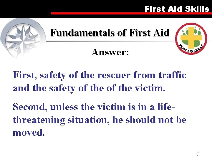 First Aid Skills Fundamentals of First Aid Answer: First, safety of the rescuer from