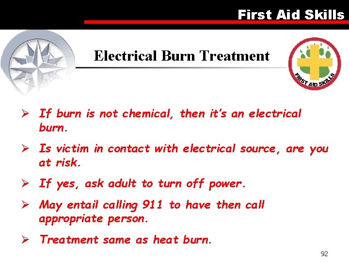 First Aid Skills Electrical Burn Treatment Ø If burn is not chemical, then it’s