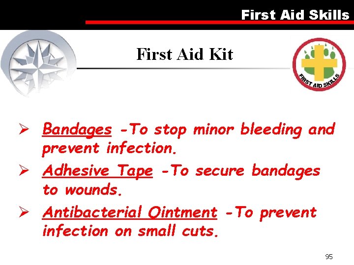 First Aid Skills First Aid Kit Ø Bandages -To stop minor bleeding and prevent
