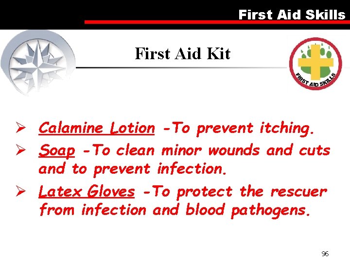 First Aid Skills First Aid Kit Ø Calamine Lotion -To prevent itching. Ø Soap
