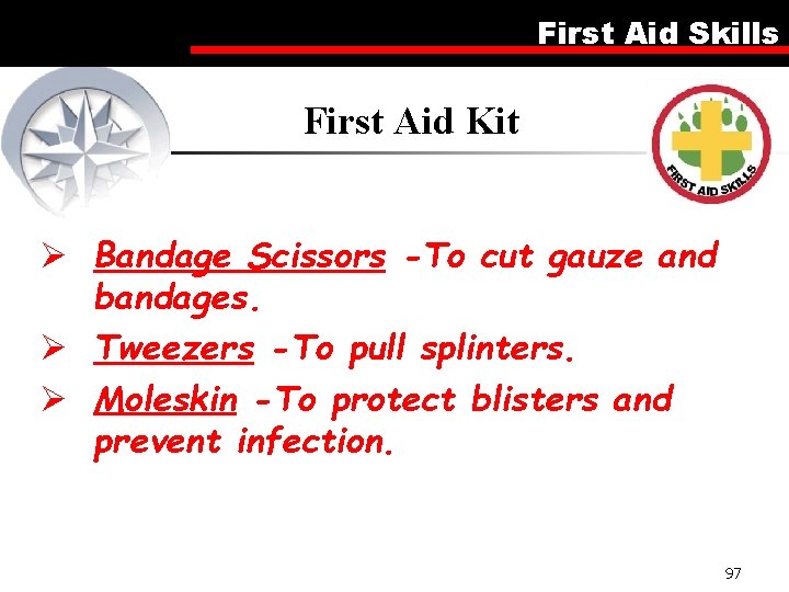 First Aid Skills First Aid Kit Ø Bandage Scissors -To cut gauze and bandages.