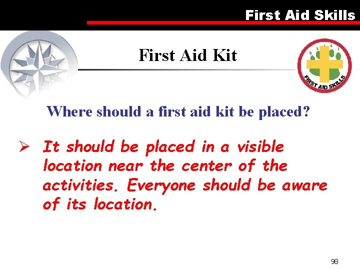 First Aid Skills First Aid Kit Where should a first aid kit be placed?