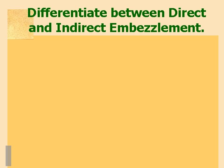 Differentiate between Direct and Indirect Embezzlement. 