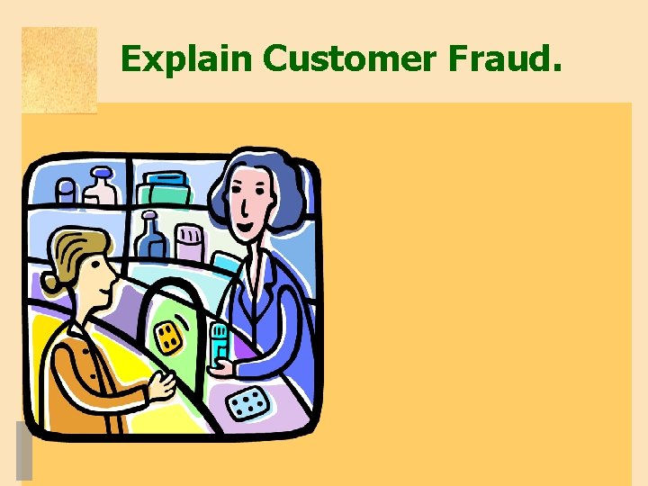 Explain Customer Fraud. 