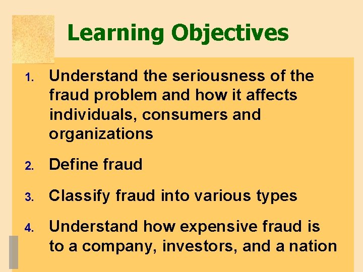 Learning Objectives 1. Understand the seriousness of the fraud problem and how it affects