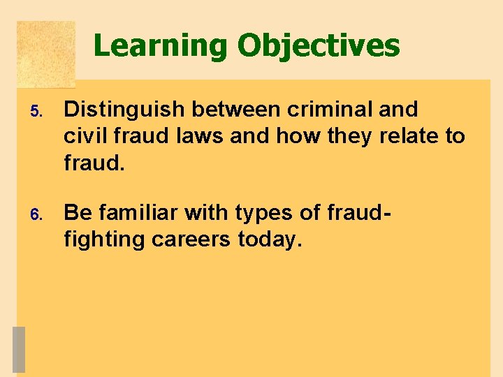 Learning Objectives 5. Distinguish between criminal and civil fraud laws and how they relate