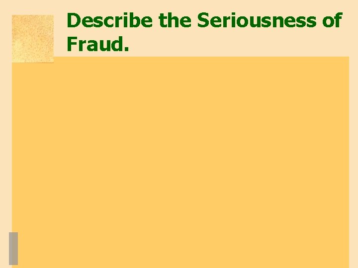 Describe the Seriousness of Fraud. 