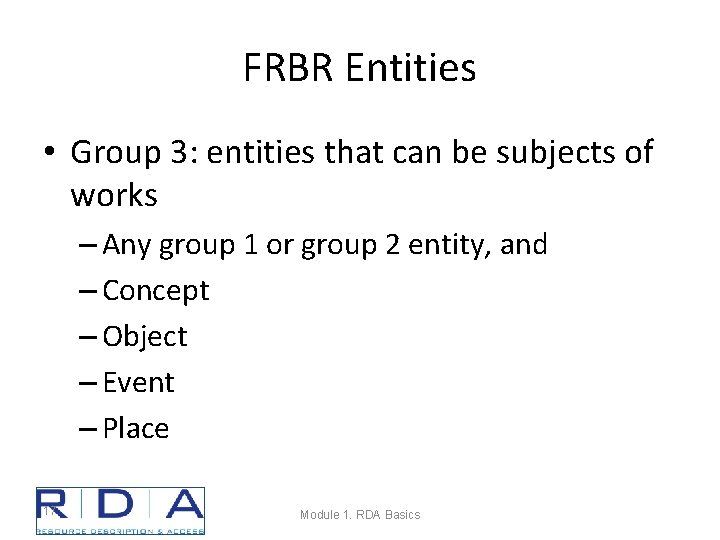 FRBR Entities • Group 3: entities that can be subjects of works – Any